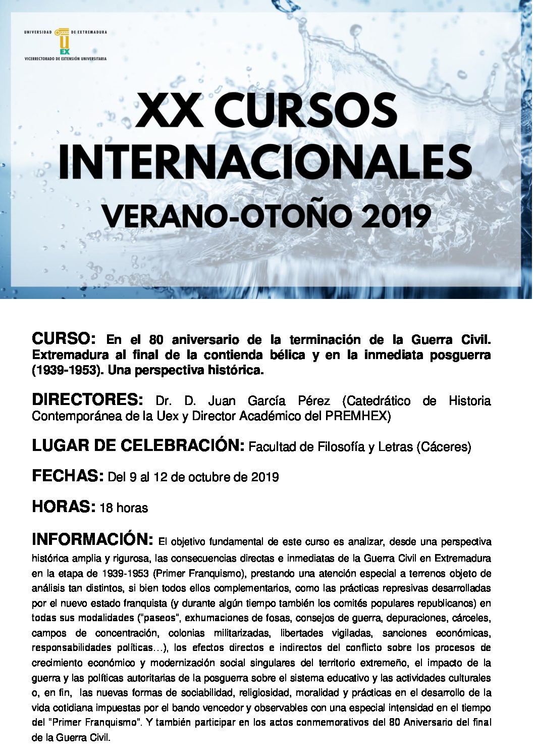 Curso de Verano-Otoño, en la XX edición de los cursos internacionales de la UEX, con el título de «En el 80 Aniversario de la terminación de la Guerra Civil. Extremadura al final de la contienda bélica (1939-1953). Tendrá lugar los días 9 a 12 de octubre en la Facultad de Filosofía y Letras de la UEX.